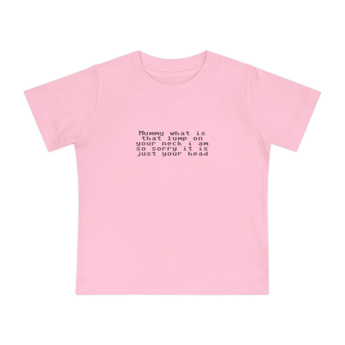 EST 2026 Baby Girl T-Shirt — "Mummy, What Is That Lump On Your Neck? I'm So Sorry, It's Just Your Head"