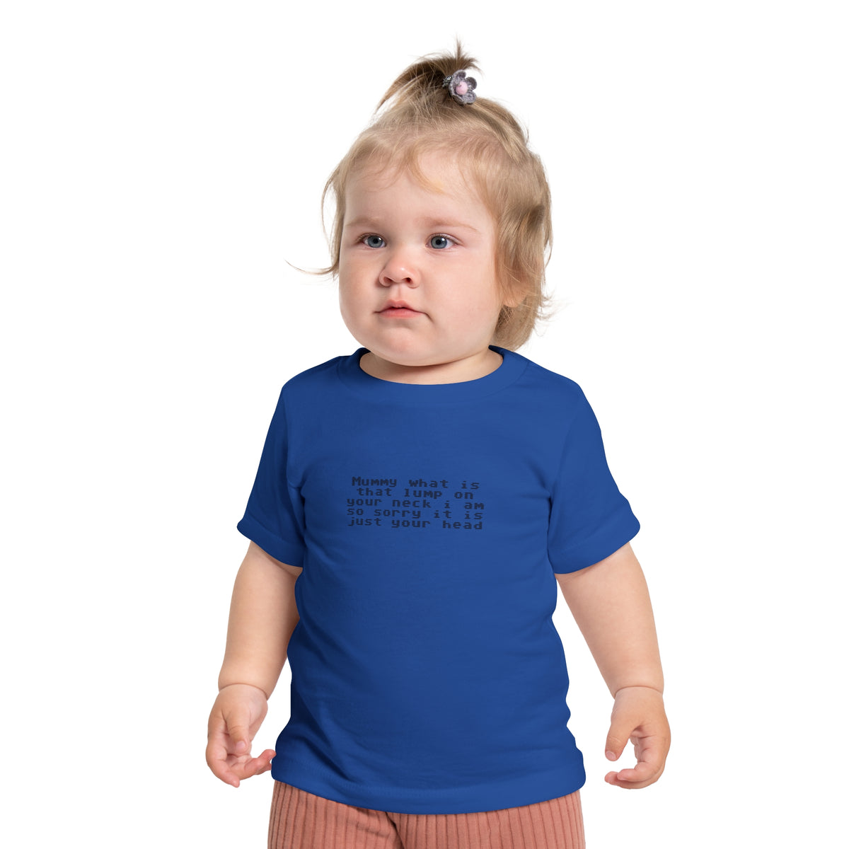 EST 2026 Baby Girl T-Shirt — "Mummy, What Is That Lump On Your Neck? I'm So Sorry, It's Just Your Head"