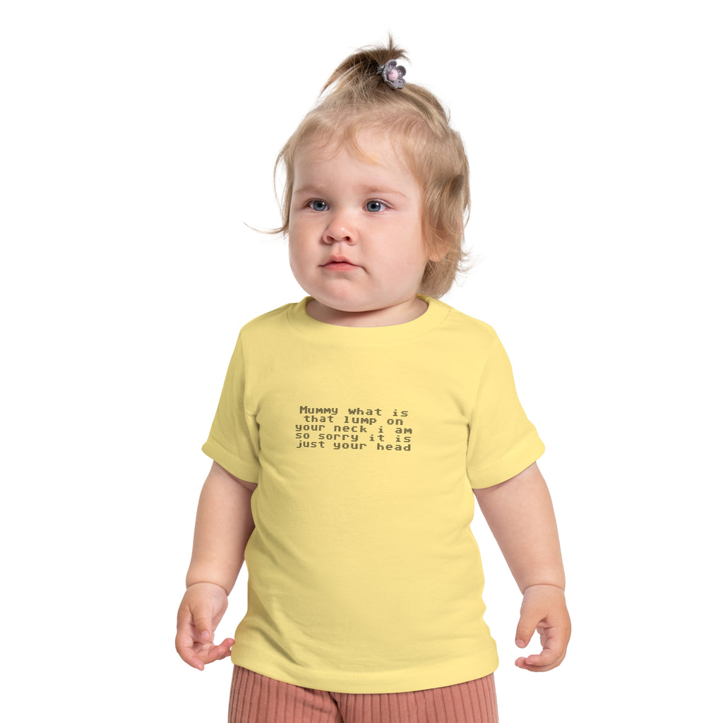 EST 2026 Baby Girl T-Shirt — "Mummy, What Is That Lump On Your Neck? I'm So Sorry, It's Just Your Head"