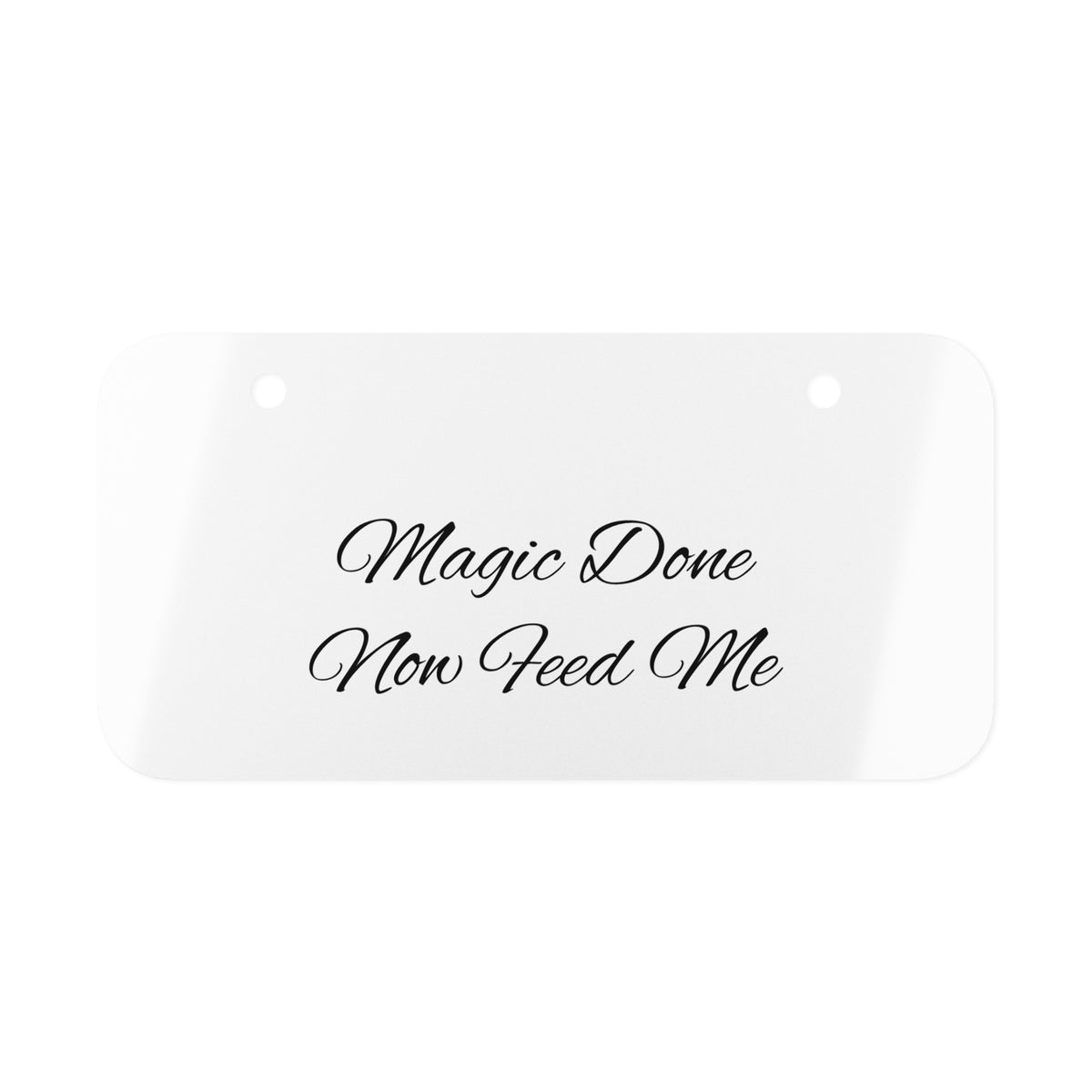 Mini License Plate – "Magic Done Now Feed Me" Decorative Car Tag