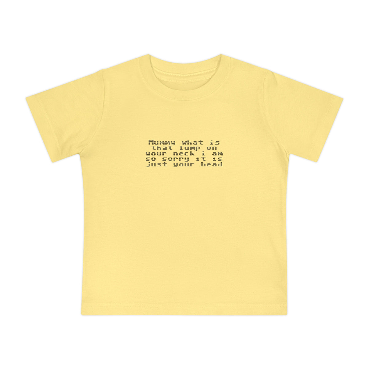 EST 2026 Baby Girl T-Shirt — "Mummy, What Is That Lump On Your Neck? I'm So Sorry, It's Just Your Head"