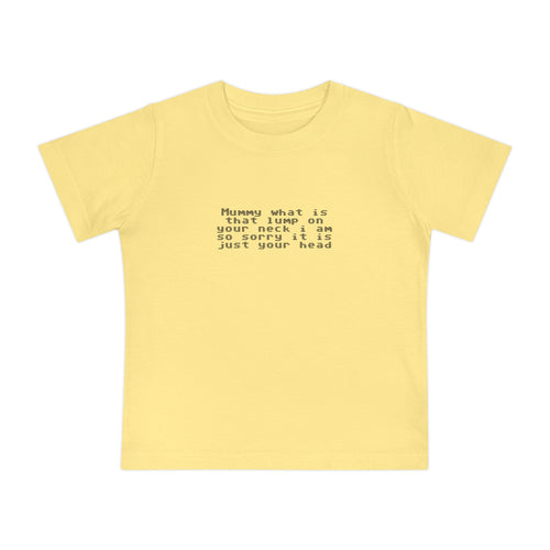 EST 2026 Baby Girl T-Shirt — "Mummy, What Is That Lump On Your Neck? I'm So Sorry, It's Just Your Head"