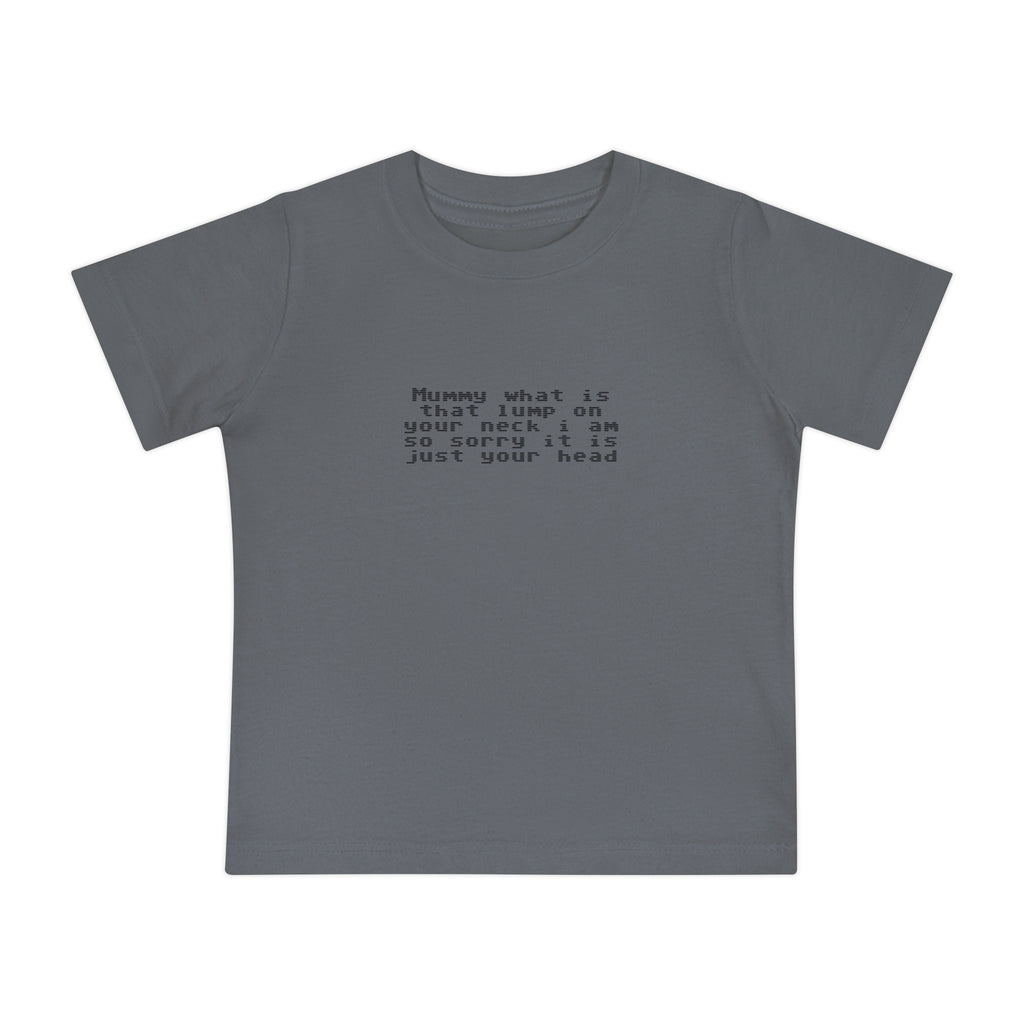 EST 2026 Baby Girl T-Shirt — "Mummy, What Is That Lump On Your Neck? I'm So Sorry, It's Just Your Head"