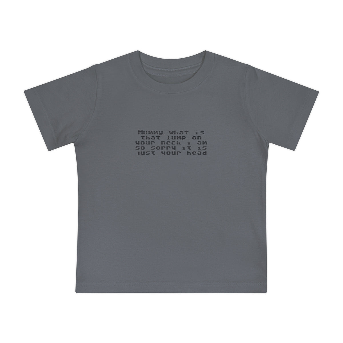 EST 2026 Baby Girl T-Shirt — "Mummy, What Is That Lump On Your Neck? I'm So Sorry, It's Just Your Head"