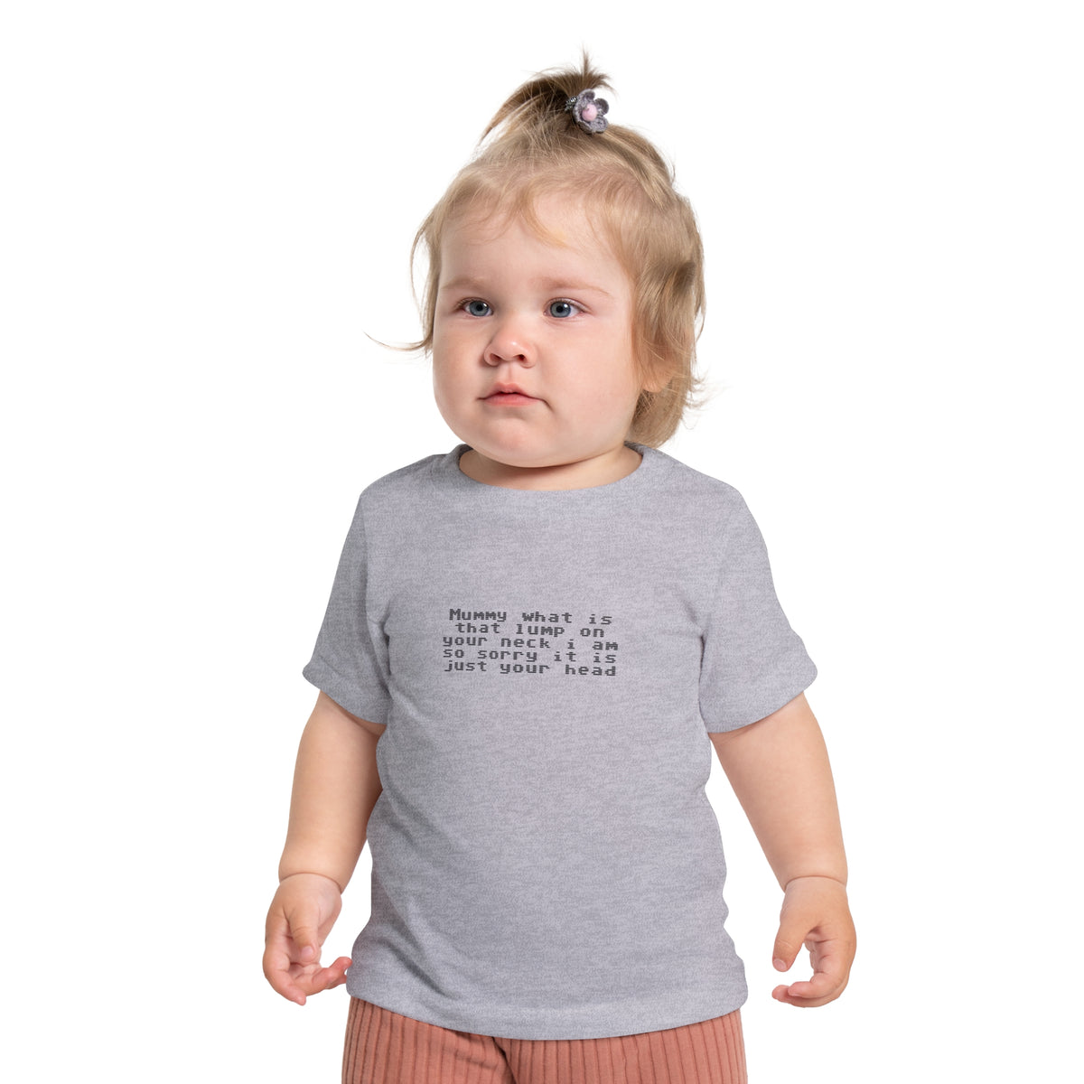 EST 2026 Baby Girl T-Shirt — "Mummy, What Is That Lump On Your Neck? I'm So Sorry, It's Just Your Head"