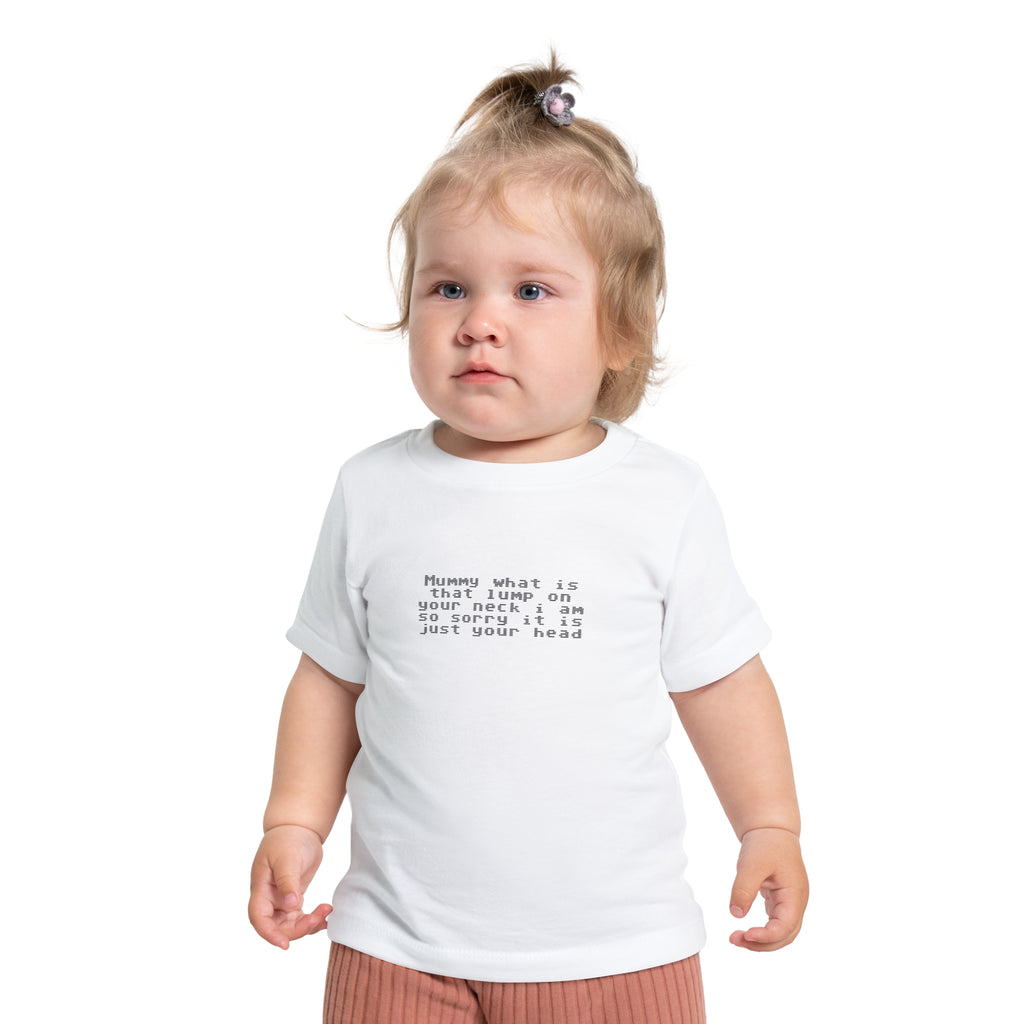 EST 2026 Baby Girl T-Shirt — "Mummy, What Is That Lump On Your Neck? I'm So Sorry, It's Just Your Head"