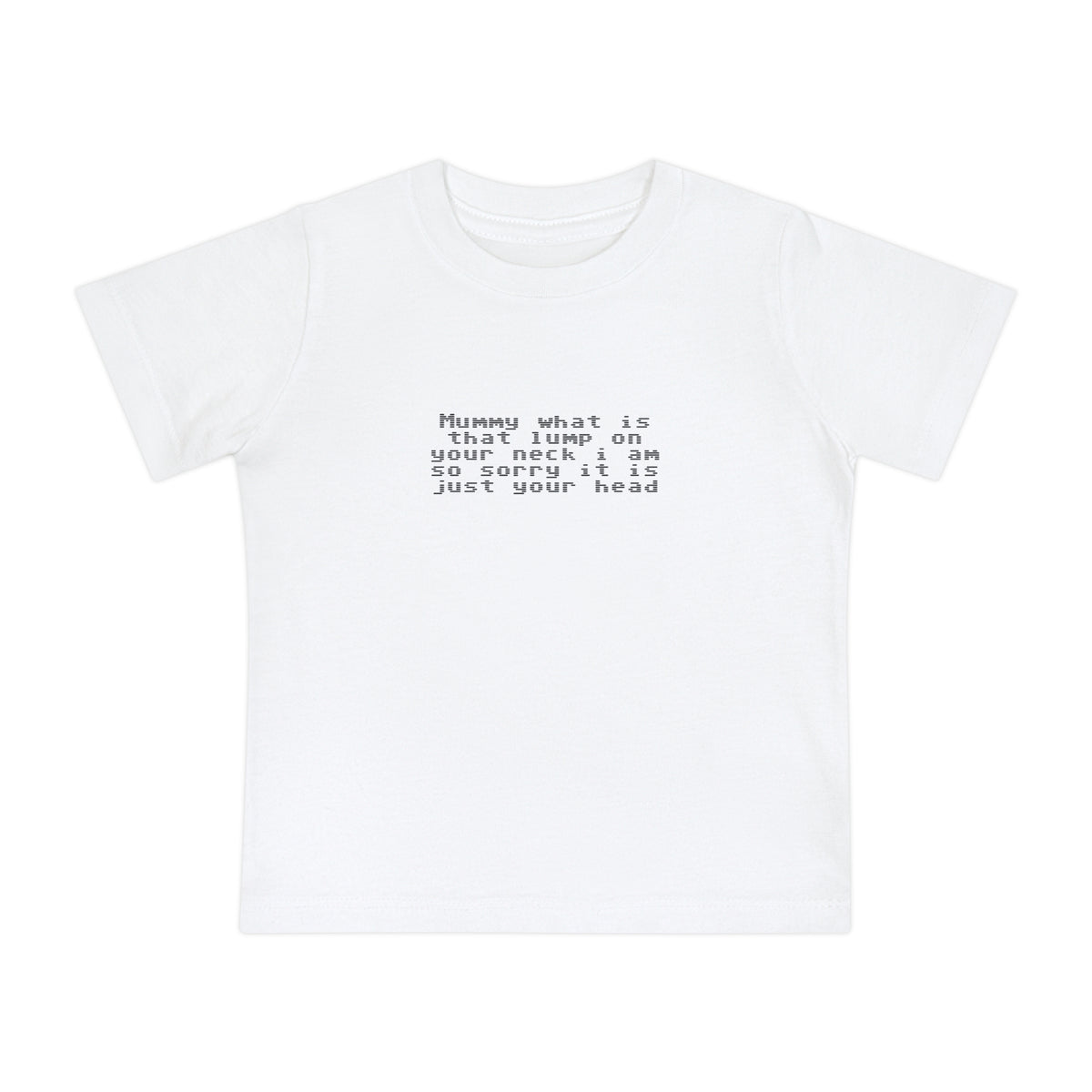 EST 2026 Baby Girl T-Shirt — "Mummy, What Is That Lump On Your Neck? I'm So Sorry, It's Just Your Head"